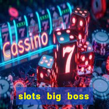 slots big boss paga mesmo